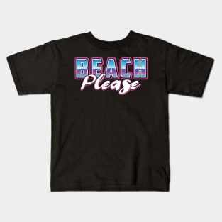 Beach Please Kids T-Shirt